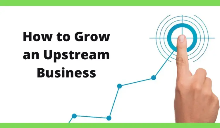 how to grow an upstream business